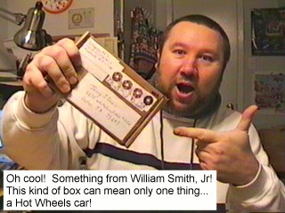 Oh cool!  Something from William Smith, Jr.  This kind of box can mean only one thing... a Hot Wheels car!